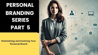 Personal Branding Series Part 5    Maintaining and Evolving Your Personal Brand