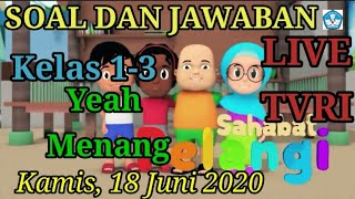 Soal dan jawaban pembelajaran live TVRI 18 Juni 2020 Sahabat Pelangi (Yeay Menang)