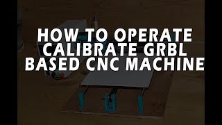 How to operate GRBL CNC Machine | loading grbl + generating gcode + calibrating axis