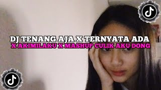 DJ TENANG AJA X TERNYATA ADA | AKIMLAKU X MASHUP TANTE CULIK AKU DONG | VIRAL JEDAG JEDUG REVERB |