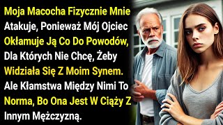 Moja Macocha Fizycznie Mnie Atakuje, Ponieważ Mój Ojciec Okłamuje Ją Co Do Powodów, Dla Których.....