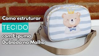 Como ESTRUTURAR BOLSA DE TECIDO com ESPUMA DUBLADA NA MALHA