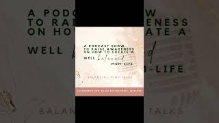 BALANCING MIND TALKS     It’s a podcast created for #moms  #mindfulmoments #momlifebalance