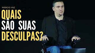 Márcio Vaz, qual sua desculpa? Assista esse vídeo para mudar seu modo de pensar.