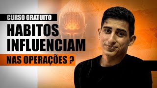 Hábitos influenciam nos meus resultados? - Curso Psicológico Trading