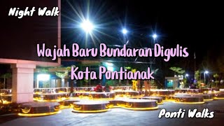 Wajah Baru Bundaran Digulis Kota Pontianak - Walking Malam