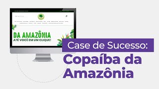 Case de Sucesso: Copaíba da Amazônia