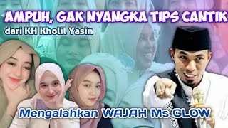 KH Kholil Yasin Terbaru 2024 - Tips CANTIK yang mengalahkan Wajah Ms GLOW - Bhujuk Kotempah Gapura