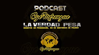 "La Verdad  Pesa" - Promotores - Manager - Publicistas - #OyeMerenguePodcast