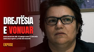 Drejtësia e Vonuar / Dokumentar për të mbijetuarit e dhunës seksuale - EXPOSE