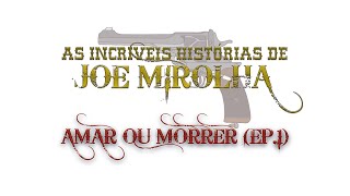 AS INCRÍVEIS HISTÓRIAS DE JOE MIROLHA - "A ESCOLHA" (Ep.1)