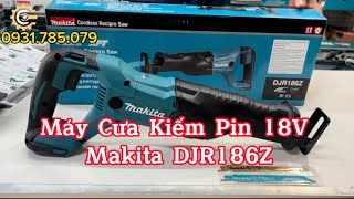 Máy Cưa Kiếm Pin 18V Makita DJR186Z| 18V Cordless Recipro Saw| Công Cụ Máy Móc