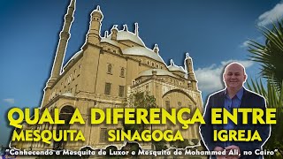 QUAL A DIFERENÇA ENTRE MESQUITA, SINAGOGA E IGREJA? - Conhecendo a Mesquita de Luxor e Mohamed Ali