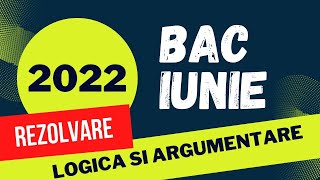 Bac Logica 2022   Rezolvarea subiectului de examen, iunie 2022