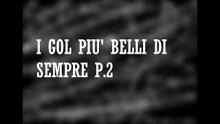 I gol più belli di sempre p.2