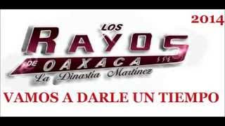 LOS RAYOS DE OAXACA **VAMOS A DARLE UN TIEMPO*** 2014 ESTRENO LO MAS NUEVO