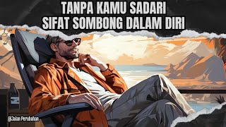 7 CIRI KAMU PUNYA SIFAT SOMBONG, TAPI JARANG DI SADARI‼️|| Jalan Perubahan