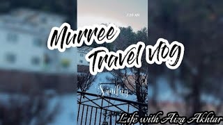 Murree second traveling vlog ||Northern areas of Pakistan🤩|| ‎@lifewithaizaakhtar 