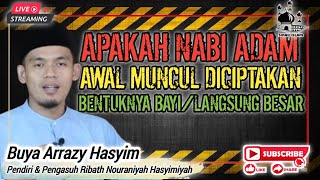 APAKAH NABI ADAM AWAL MUNCUL DICIPTAKAN BENTUKNYA BAYI/LANGSUNG DEWASA ❗️BUYA ARRAZY HASYIM