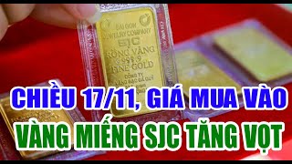 Chiều 17/11/2024, giá mua vào vàng miếng SJC tăng vọt