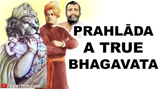 PRAHLADA   A TRUE BHAGAVATA EXPLAINED BY SRI RAMAKRISHNA AND SWAMI VIVEKANANDA