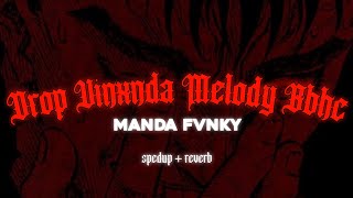 DJ DROP VINXNDA MELODY BBHC - MANDA FVNKY ( spedup + reverb )