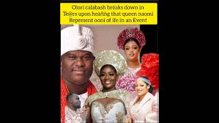 olori calabash brèaks down in Tè@rs upon heàŕìn̈g that queen naomi represented ooni of ife in an Eve