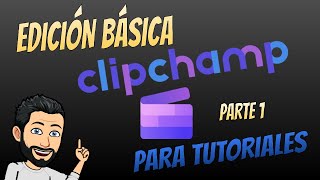 EDICIÓN TUTORIALES CON CLIPCHAMP PARTE 1