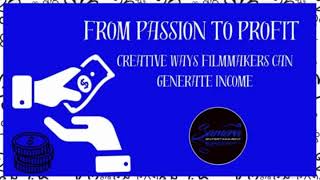 From Passion to Profit Creative Ways Filmmakers can Generate Income