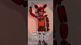 Foxy is trying to kill you Choose your protector