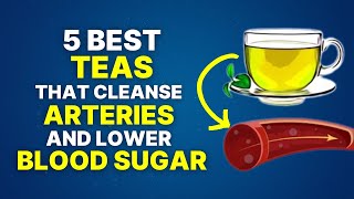 5 Best Teas That Cleanse Arteries And Lower Blood Sugar