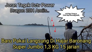 Review Dan Tes Joran Cctv Power Dragon 20H ! Jos Banget Langsung Di Hajar Baronang Babon 1,3 Kg