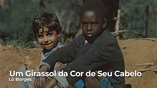 Lô Borges - Um Girassol da Cor de Seu Cabelo (Legendado)