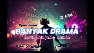 FULL‼️ - BANYAK DRAMA - RYAN JUNIOR - [JERIL MINJELLO REMIX] PRIVAT NEWW!!