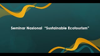 Seminar Nasional  “Sustainable Ecotourism”