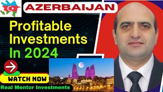 Top Reasons to invest in Azerbaijan in 2024, Why you should choose this Eurasian country,