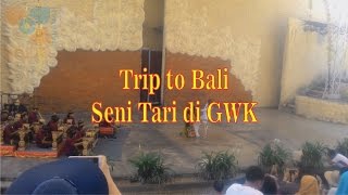 Trip to Bali - Pagelaran Seni Tari di GWK Bali