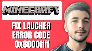 How To Fix Minecraft Launcher Error Code 0x8000ffff