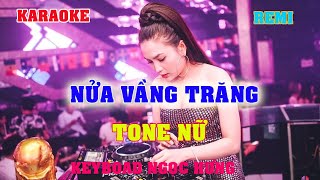 NỬA VẦNG TRĂNG TONE NỮ REMI SÔI ĐỘNG, DỄ HÁT NGỌC HƯNG