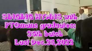 SINGING HYMNS with the PTOnians graduates: ( 25th batch)Last Dec.25,2022