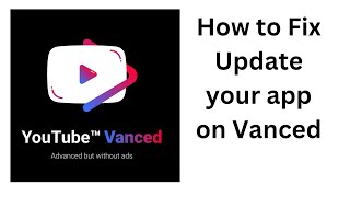 How to Fix Update your app on Vanced