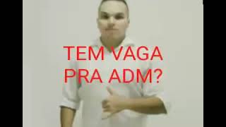 tem vaga pra ADM?