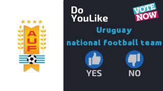 Do YouLike Uruguay national football team?《Vote Now 》