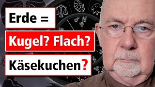 Die Erde ist flach! Die Erde ist eine Kugel! Oder ist die Erde doch geformt wie ein Käsekuchen???