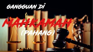 Gangguan di Mahkamah Pahang