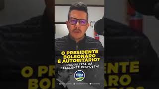 Radialista escancara a incoerência de quem chama Bolsonaro de autoritário