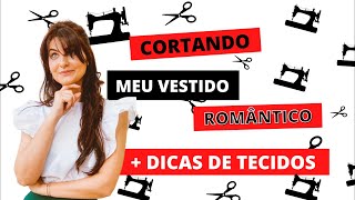 Cortando o meu vestido Romântico + Dicas de corte & tecidos✂️ #costura