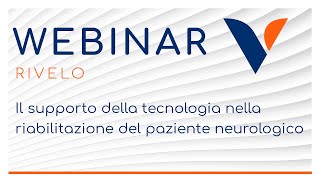 WEBINAR: Il supporto della tecnologia nella riabilitazione del paziente neurologico