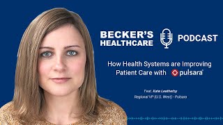 How Healthcare Systems are Improving Patient Care with Pulsara