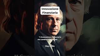 Innovazione finanziaria? Cambiare il modo di investire e risparmiare secondo Ray Dalio - #short